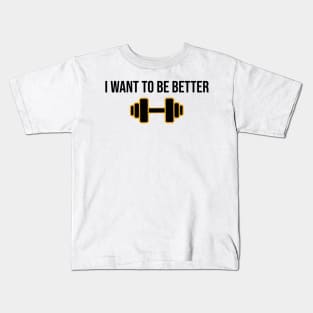 i want to be better Kids T-Shirt